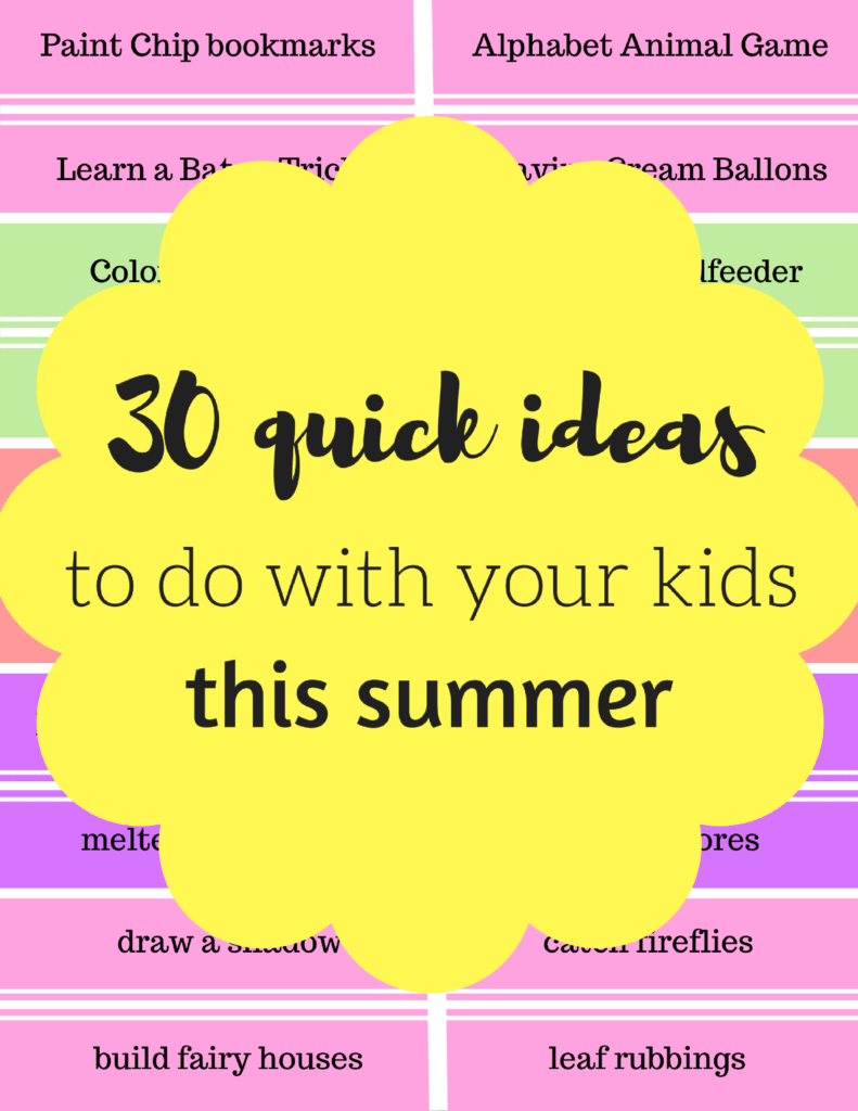 30 Quick Ideas To Do With Your Kids This Summer