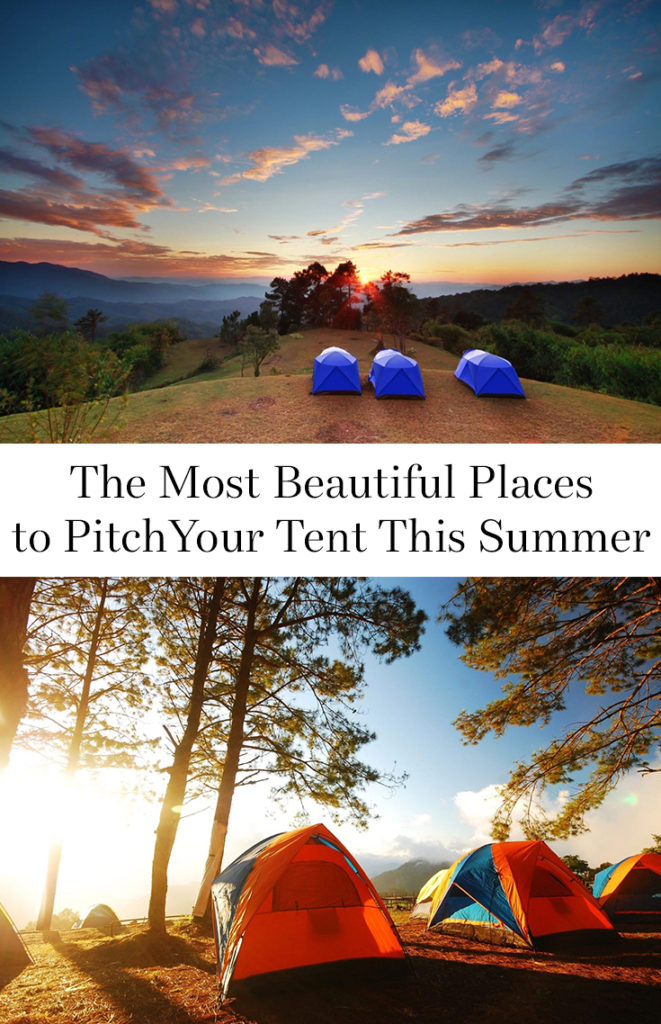 Once you've decided that you want to head for the hills and go camping, next comes the decision of where to actually set up camp. These are just a few of the most beautiful places to pitch your tent this summer.
